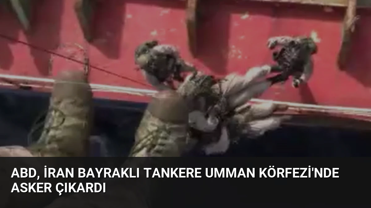 ABD, İran Bayraklı Tankere Umman Körfezi’nde Asker Çıkardı