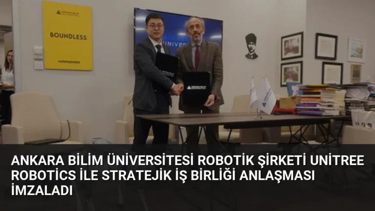 Ankara Bilim Üniversitesi Robotik Şirketi Unitree Robotics ile Stratejik İş Birliği Anlaşması İmzaladı