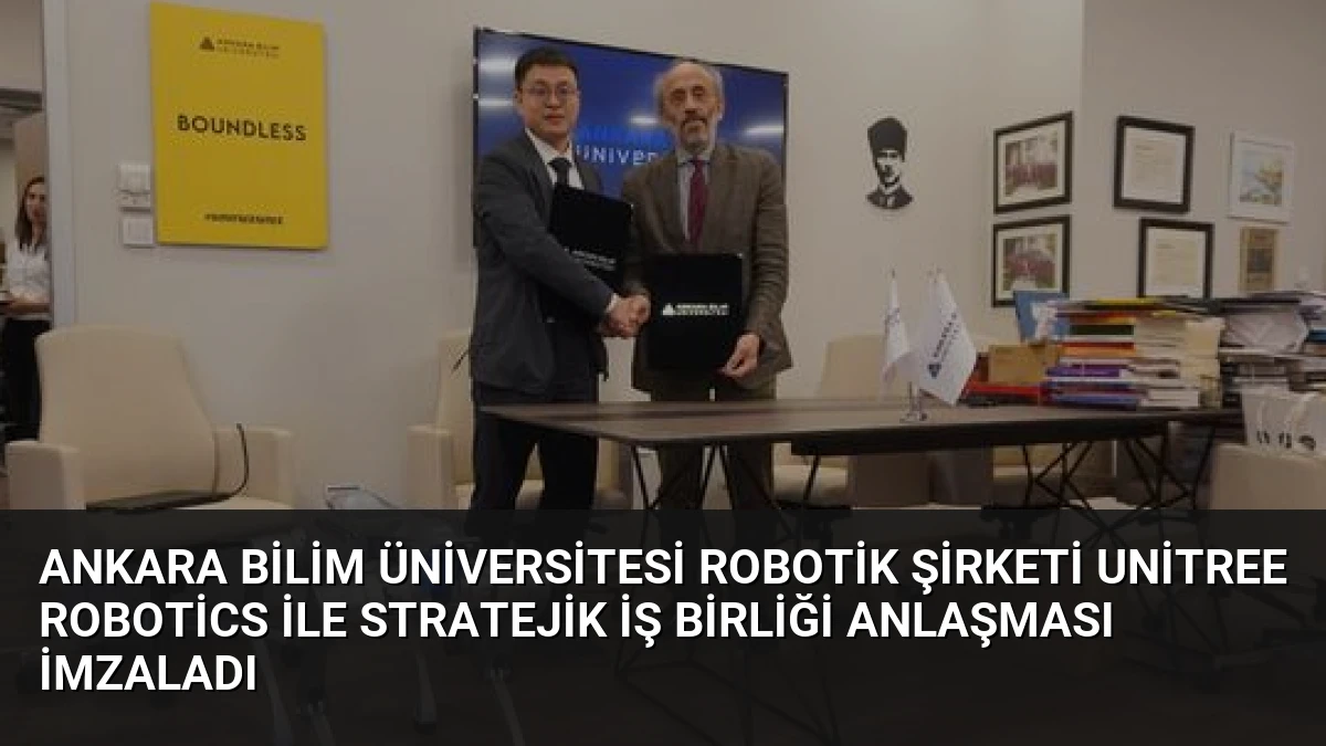 Ankara Bilim Üniversitesi Robotik Şirketi Unitree Robotics ile Stratejik İş Birliği Anlaşması İmzaladı