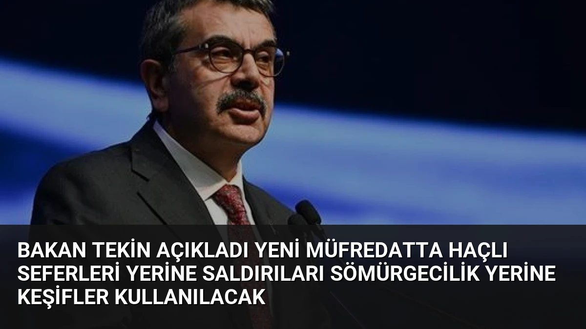 Bakan Tekin Açıkladı Yeni Müfredatta Haçlı Seferleri Yerine Saldırıları Sömürgecilik Yerine Keşifler Kullanılacak