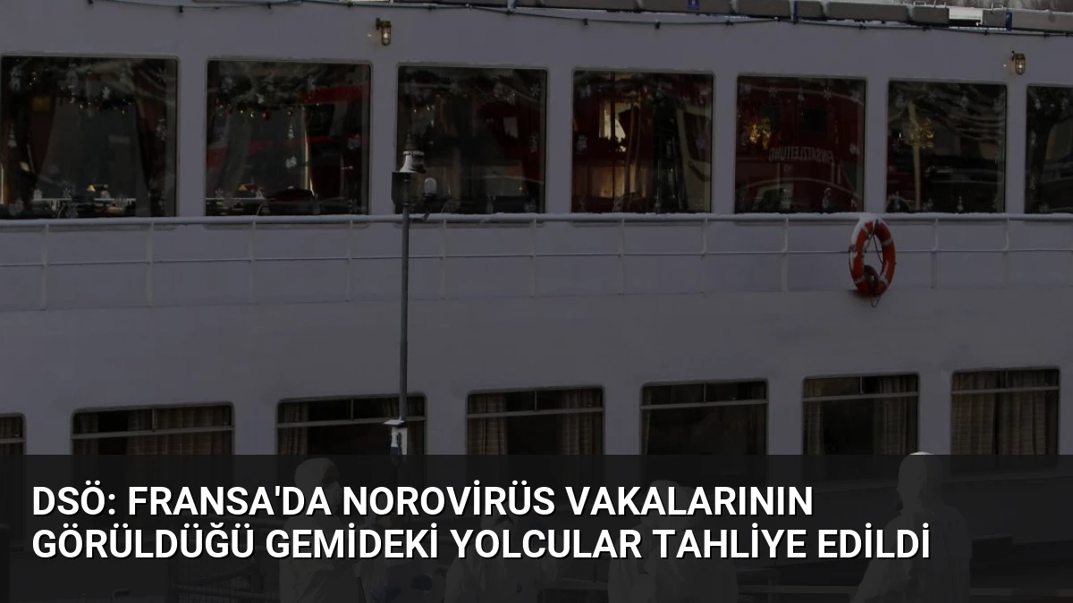 DSÖ: Fransa’da norovirüs vakalarının görüldüğü gemideki yolcular tahliye edildi
