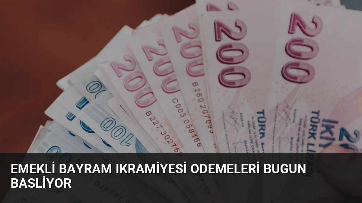 Emekli Bayram Ikramiyesi Odemeleri Bugun Basliyor