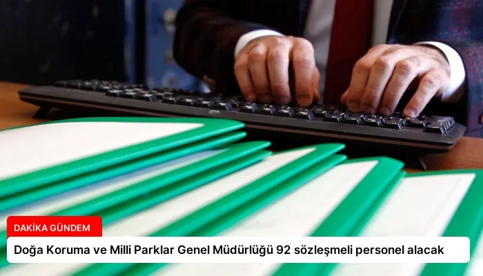 Doğa Koruma ve Milli Parklar Genel Müdürlüğü 92 sözleşmeli personel alacak