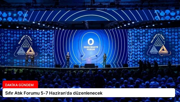 Sıfır Atık Forumu 5-7 Haziran’da düzenlenecek