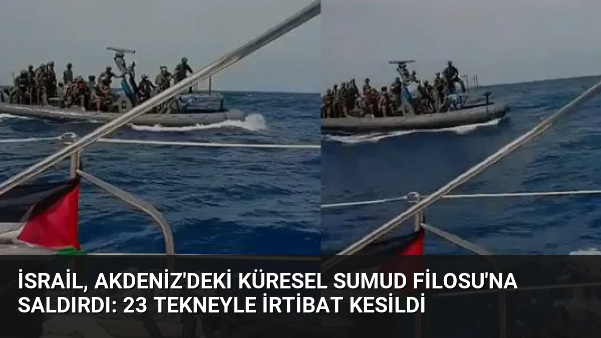 İsrail, Akdeniz’deki Küresel Sumud Filosu’na Saldırdı: 23 Tekneyle İrtibat Kesildi