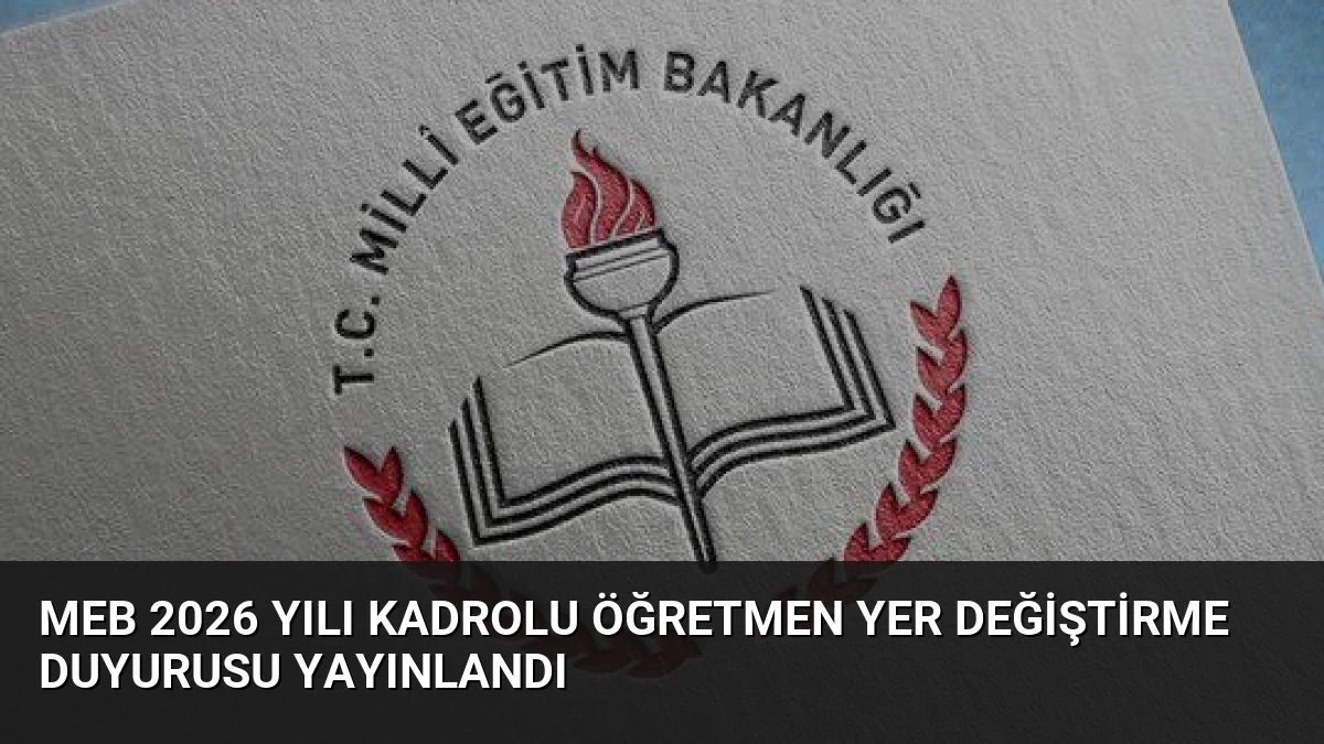 MEB 2026 Yılı Kadrolu Öğretmen Yer Değiştirme Duyurusu Yayınlandı