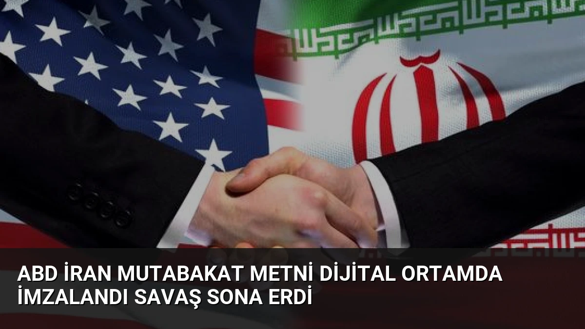 ABD İran Mutabakat Metni Dijital Ortamda İmzalandı Savaş Sona Erdi