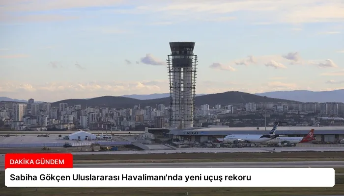 Sabiha Gökçen Uluslararası Havalimanı’nda yeni uçuş rekoru