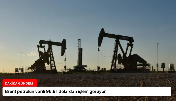 Brent petrolün varili 96,91 dolardan işlem görüyor