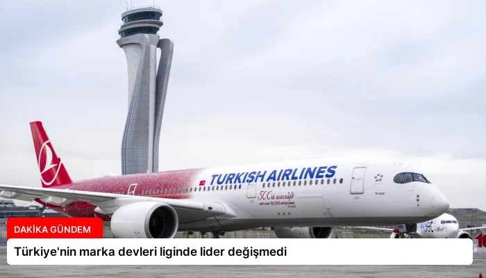 Türkiye’nin marka devleri liginde lider değişmedi