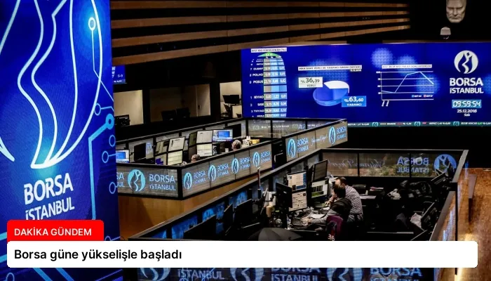 Borsa güne yükselişle başladı