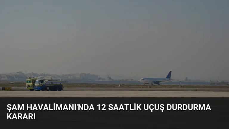 Şam Havalimanı’nda 12 Saatlik Uçuş Durdurma Kararı