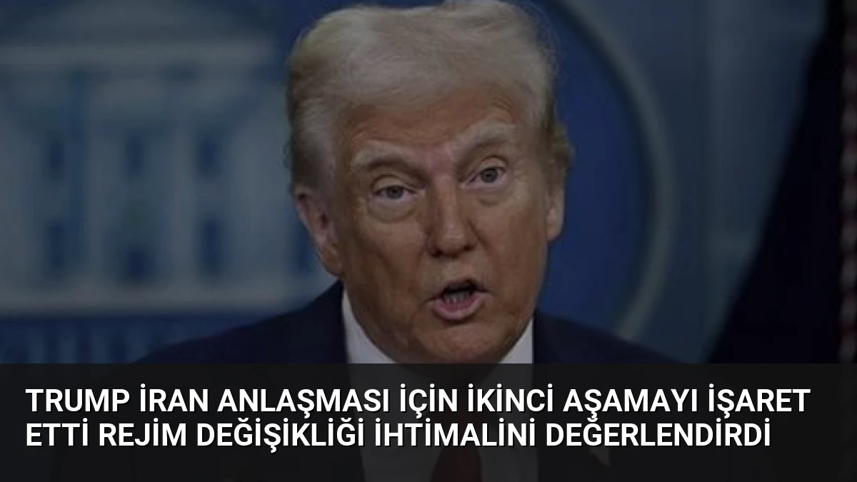 Trump İran Anlaşması İçin İkinci Aşamayı İşaret Etti Rejim Değişikliği İhtimalini Değerlendirdi