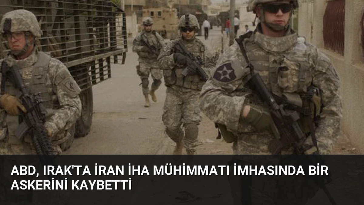 ABD, Irak’ta İran İHA mühimmatı imhasında bir askerini kaybetti