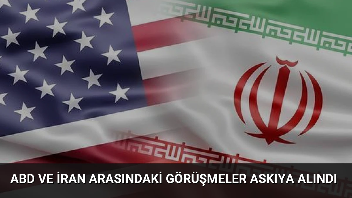 ABD ve İran Arasındaki Görüşmeler Askıya Alındı