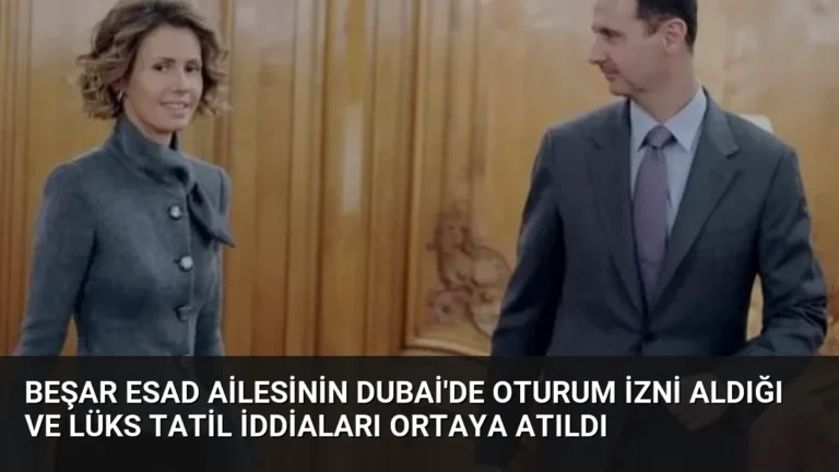 Beşar Esad Ailesinin Dubai’de Oturum İzni Aldığı ve Lüks Tatil İddiaları Ortaya Atıldı