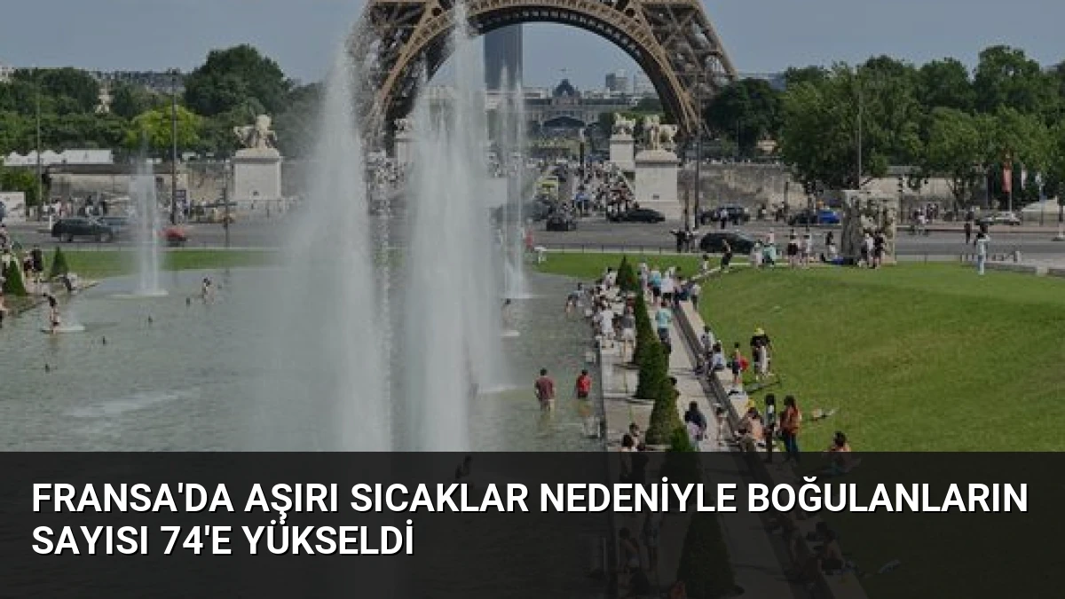 Fransa’da Aşırı Sıcaklar Nedeniyle Boğulanların Sayısı 74’e Yükseldi