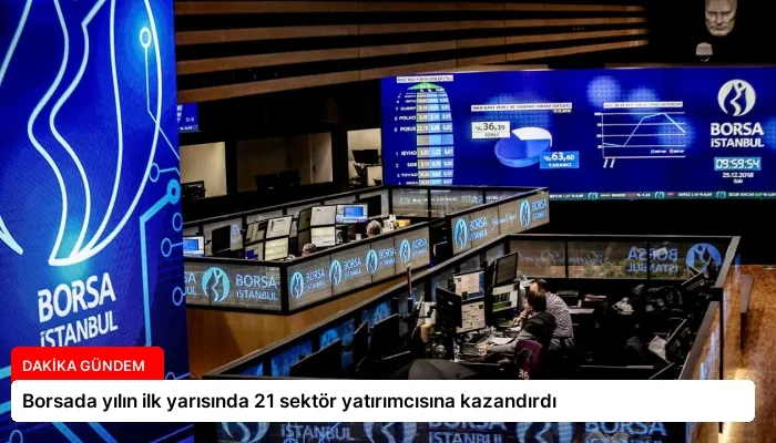 Borsada yılın ilk yarısında 21 sektör yatırımcısına kazandırdı