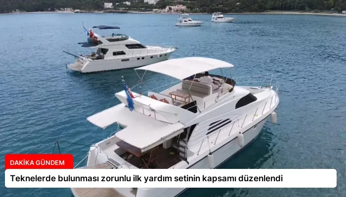 Teknelerde bulunması zorunlu ilk yardım setinin kapsamı düzenlendi