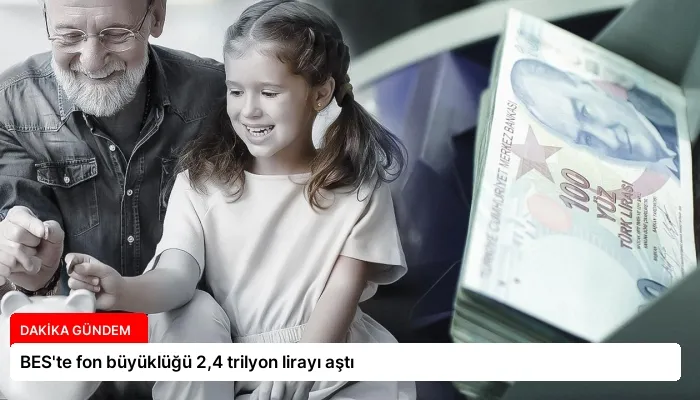 BES’te fon büyüklüğü 2,4 trilyon lirayı aştı