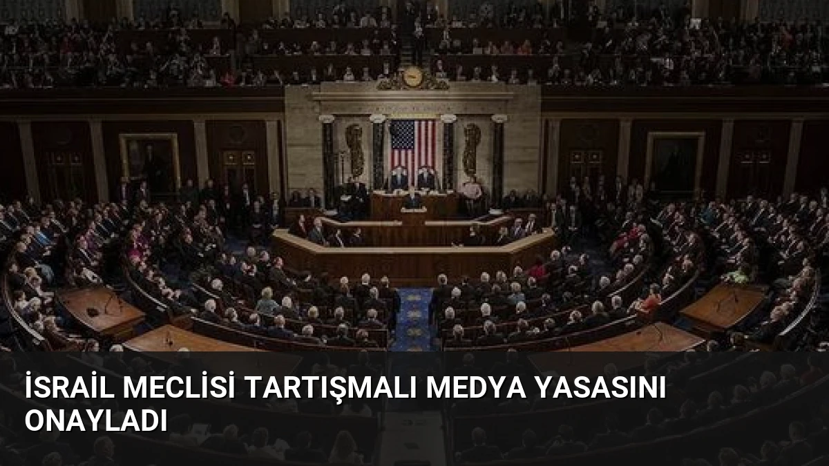 İsrail Meclisi Tartışmalı Medya Yasasını Onayladı