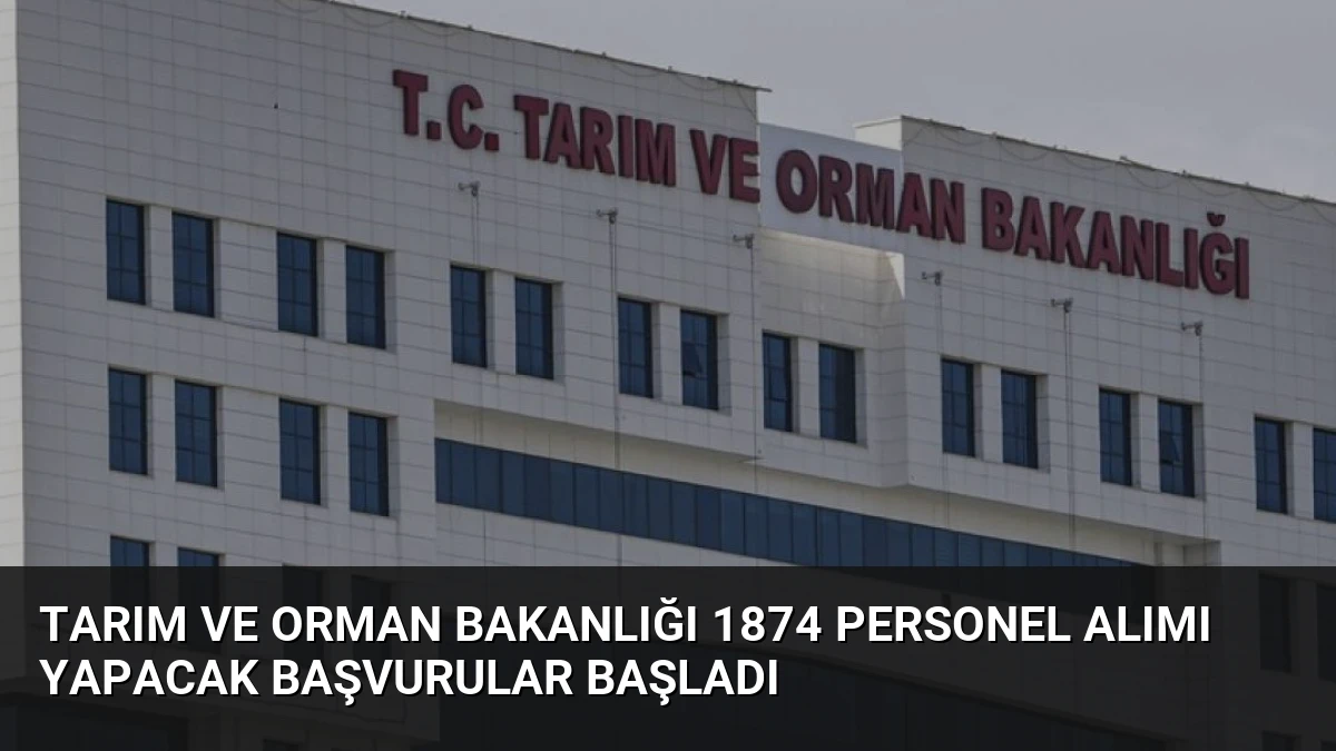 Tarım ve Orman Bakanlığı 1874 Personel Alımı Yapacak Başvurular Başladı