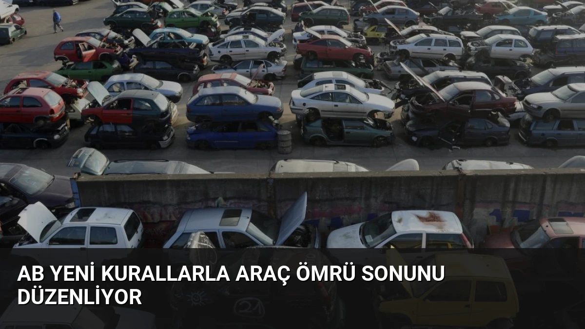 AB Yeni Kurallarla Araç Ömrü Sonunu Düzenliyor