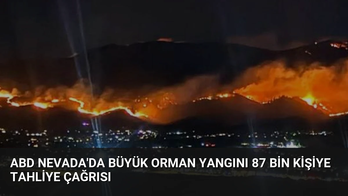 ABD Nevada’da Büyük Orman Yangını 87 Bin Kişiye Tahliye Çağrısı