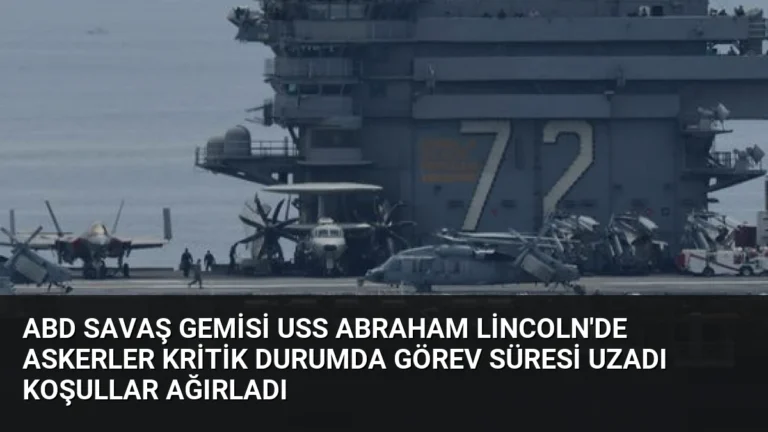 ABD Savaş Gemisi USS Abraham Lincoln’de Askerler Kritik Durumda Görev Süresi Uzadı Koşullar Ağırladı