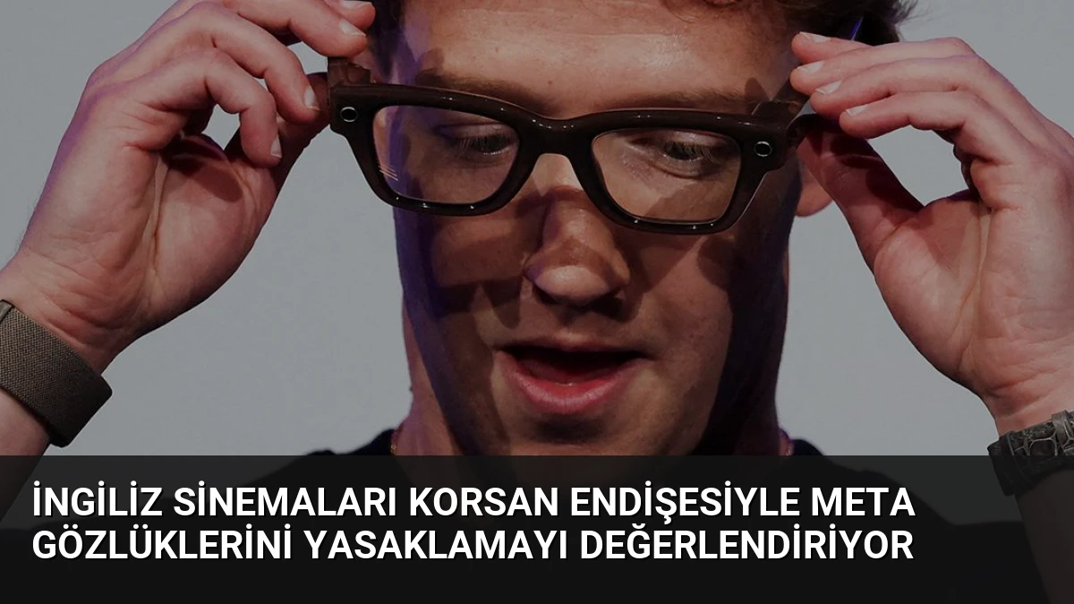 İngiliz Sinemaları Korsan Endişesiyle Meta Gözlüklerini Yasaklamayı Değerlendiriyor