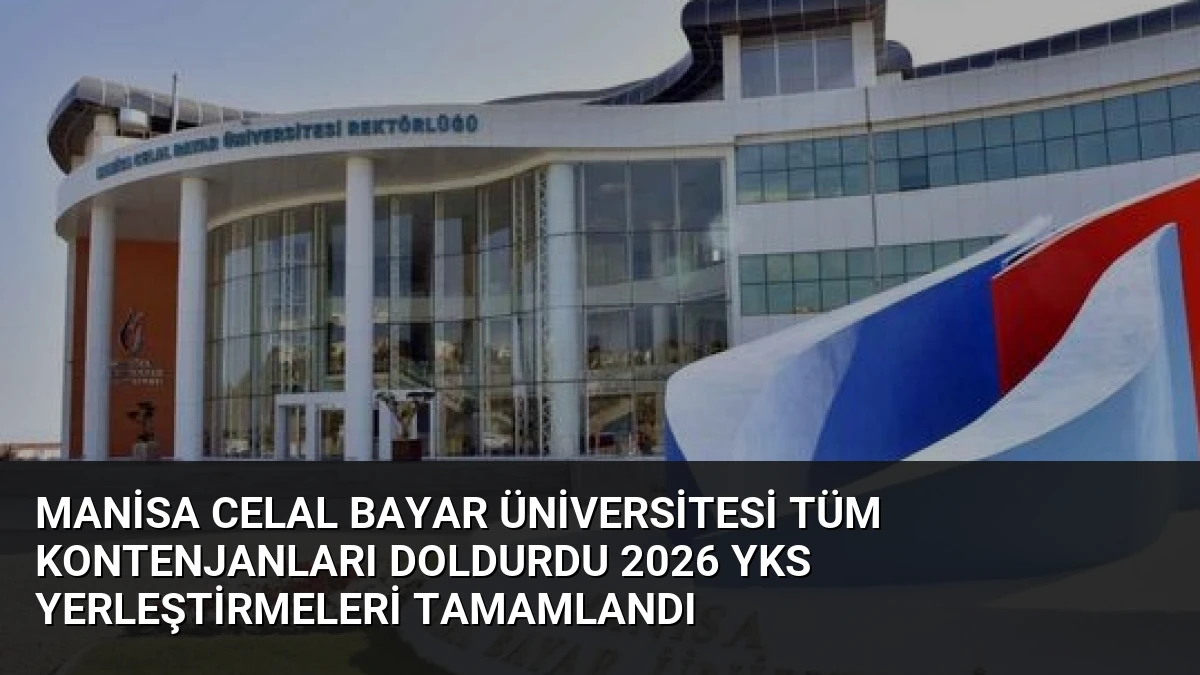 Manisa Celal Bayar Üniversitesi Tüm Kontenjanları Doldurdu 2026 YKS Yerleştirmeleri Tamamlandı