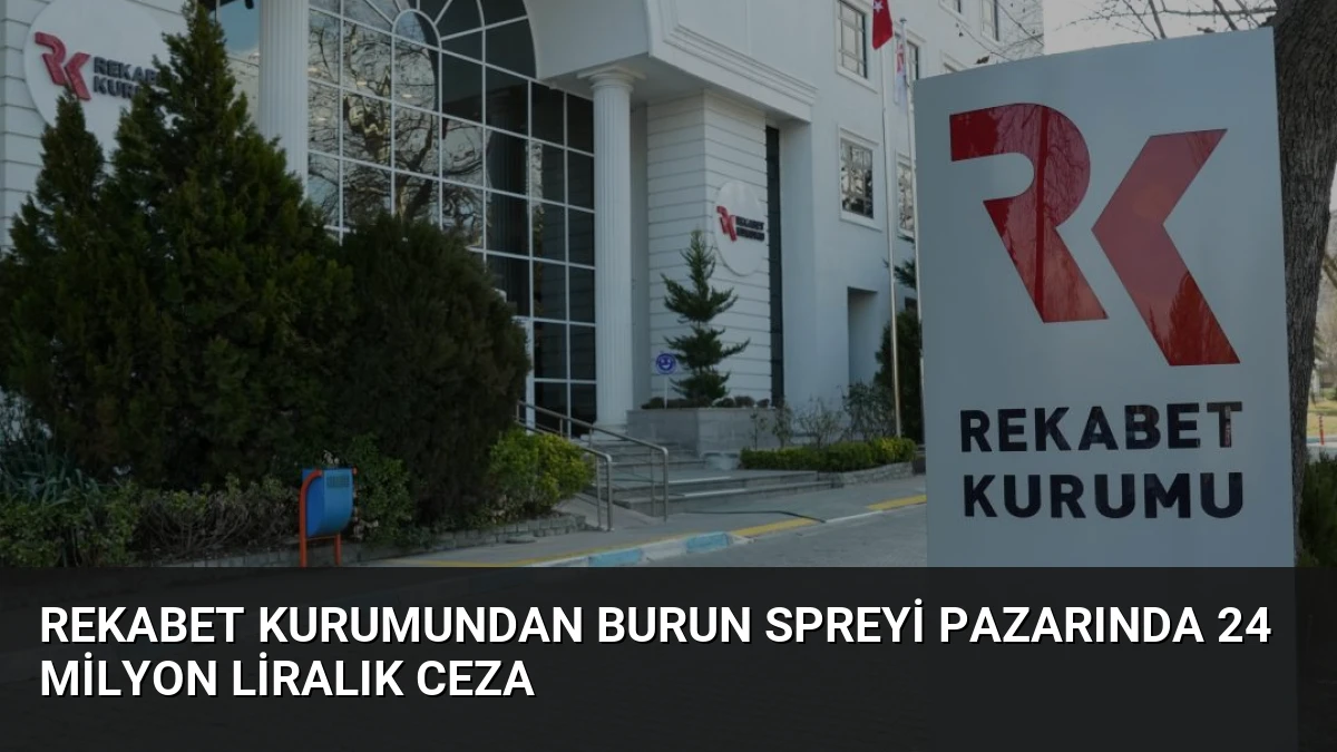 Rekabet Kurumundan Burun Spreyi Pazarında 24 Milyon Liralık Ceza