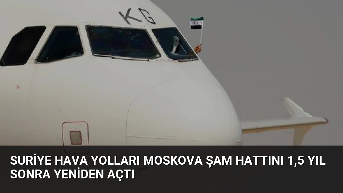 Suriye Hava Yolları Moskova Şam Hattını 1,5 Yıl Sonra Yeniden Açtı