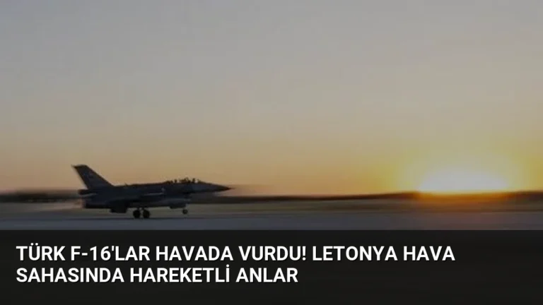 Türk F-16’lar havada vurdu! Letonya hava sahasında hareketli anlar