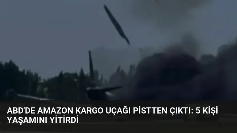 ABD’de Amazon Kargo Uçağı Pistten Çıktı: 5 Kişi Yaşamını Yitirdi