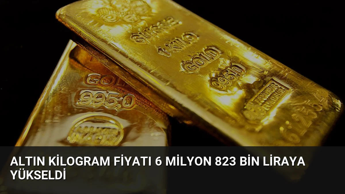 Altın Kilogram Fiyatı 6 Milyon 823 Bin Liraya Yükseldi