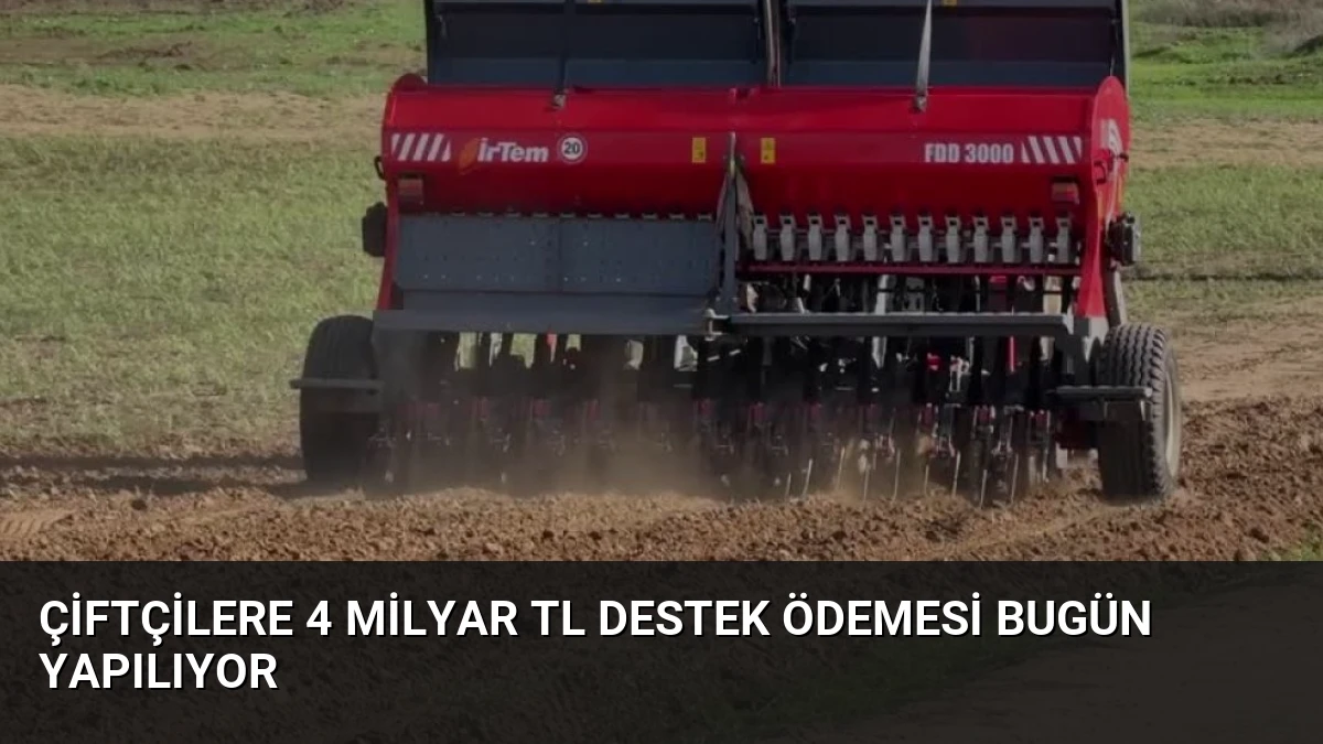 Çiftçilere 4 Milyar TL Destek Ödemesi Bugün Yapılıyor