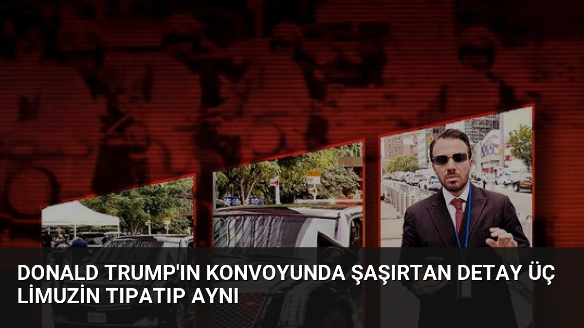 Donald Trump’ın Konvoyunda Şaşırtan Detay Üç Limuzin Tıpatıp Aynı