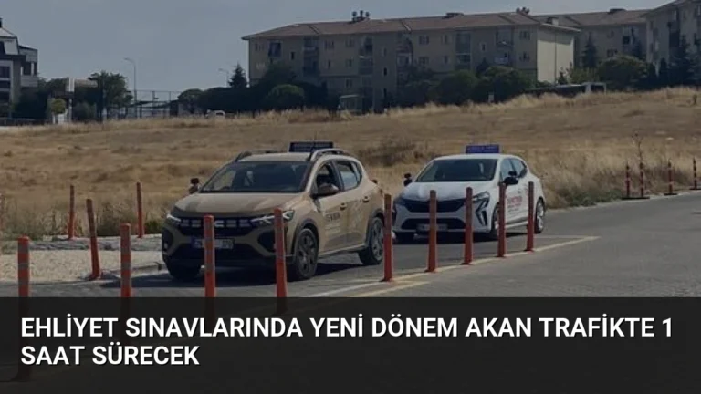 Ehliyet Sınavlarında Yeni Dönem Akan Trafikte 1 Saat Sürecek