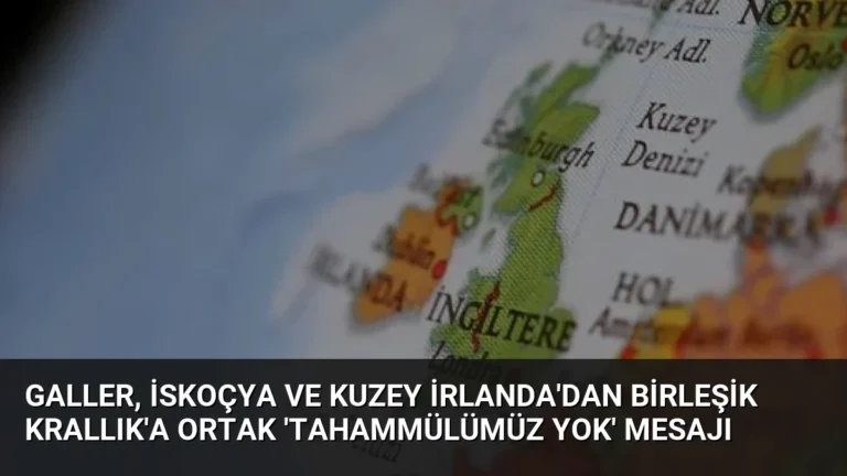 Galler, İskoçya ve Kuzey İrlanda’dan Birleşik Krallık’a Ortak ‘Tahammülümüz Yok’ Mesajı