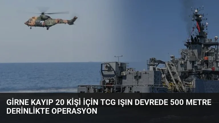 Girne Kayıp 20 Kişi İçin TCG Işın Devrede 500 Metre Derinlikte Operasyon