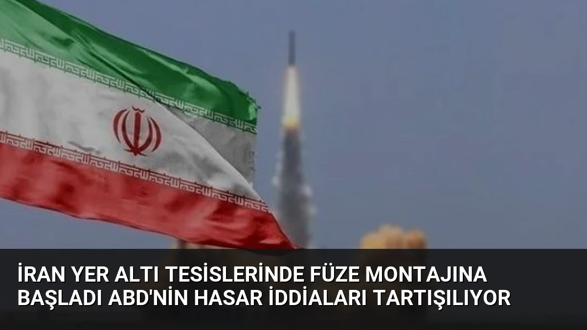 İran Yer Altı Tesislerinde Füze Montajına Başladı ABD’nin Hasar İddiaları Tartışılıyor