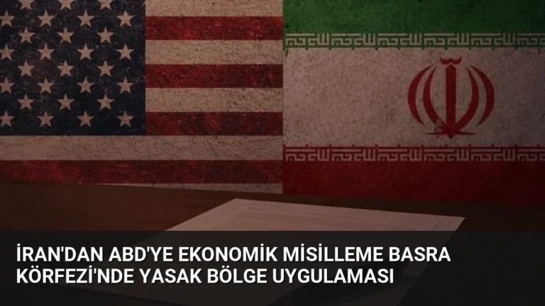 İran’dan ABD’ye Ekonomik Misilleme Basra Körfezi’nde Yasak Bölge Uygulaması