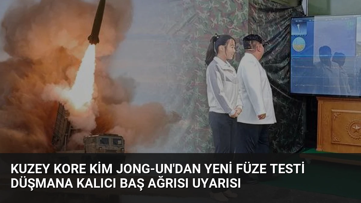 Kuzey Kore Kim Jong-un’dan Yeni Füze Testi Düşmana Kalıcı Baş Ağrısı Uyarısı