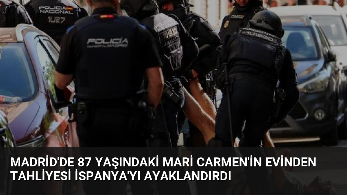 Madrid’de 87 Yaşındaki Mari Carmen’in Evinden Tahliyesi İspanya’yı Ayaklandırdı