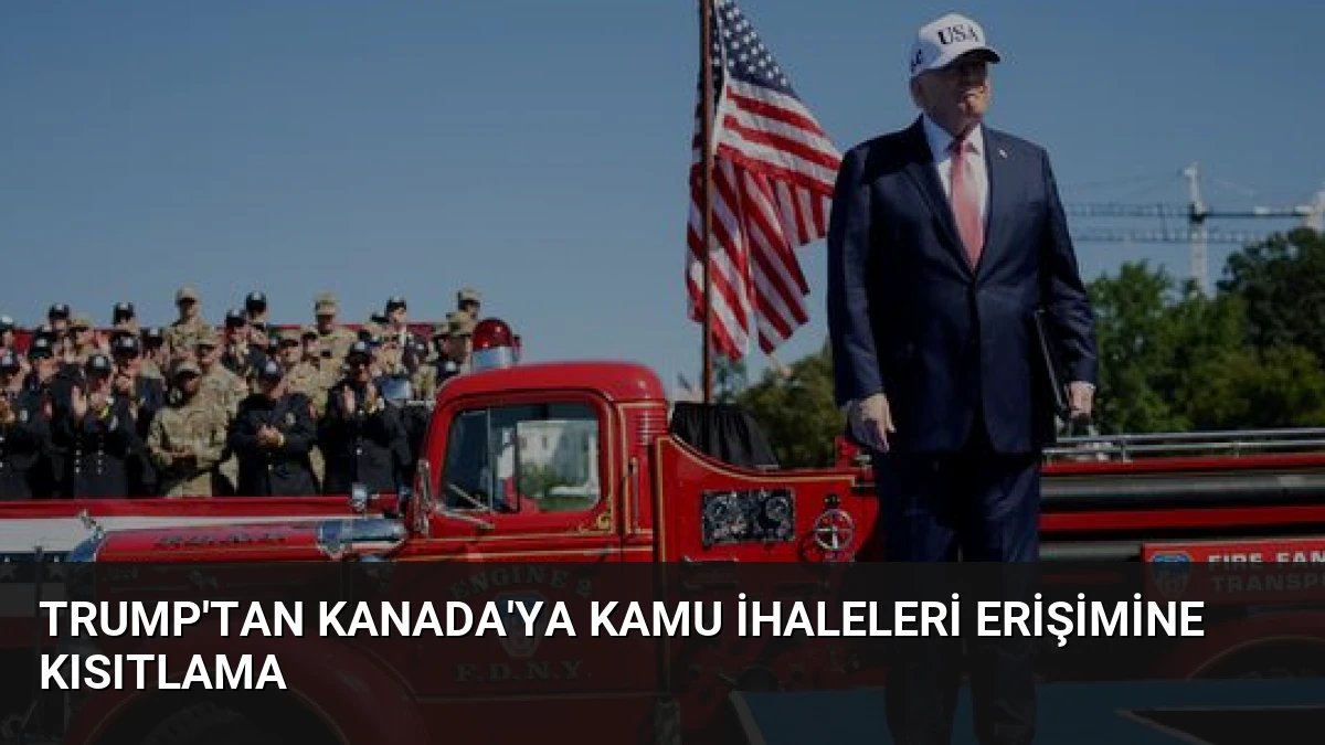 Trump’tan Kanada’ya kamu ihaleleri erişimine kısıtlama