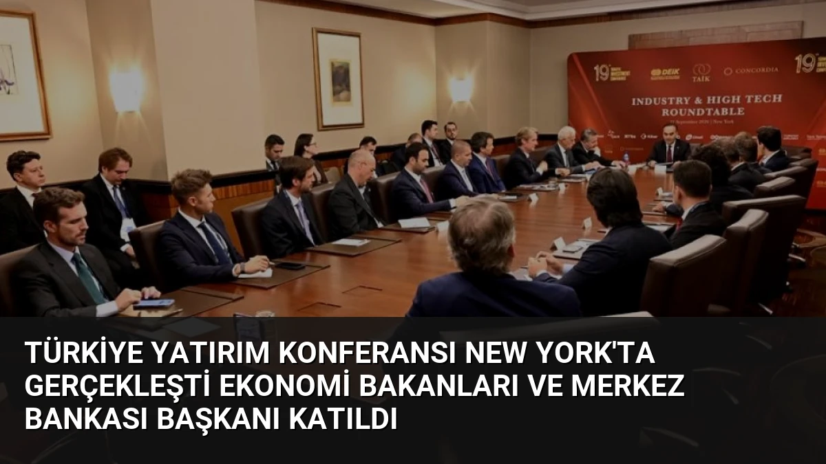 Türkiye Yatırım Konferansı New York’ta Gerçekleşti Ekonomi Bakanları ve Merkez Bankası Başkanı Katıldı