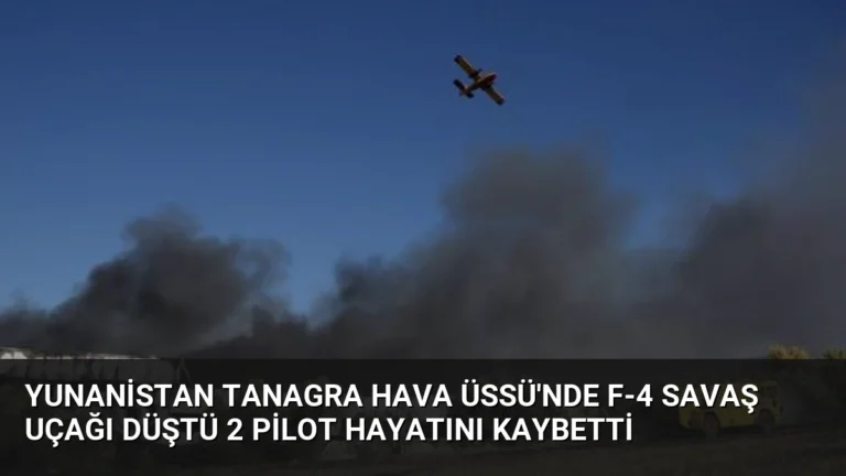 Yunanistan Tanagra Hava Üssü’nde F-4 Savaş Uçağı Düştü 2 Pilot Hayatını Kaybetti