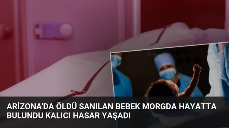 Arizona’da Öldü Sanılan Bebek Morgda Hayatta Bulundu Kalıcı Hasar Yaşadı