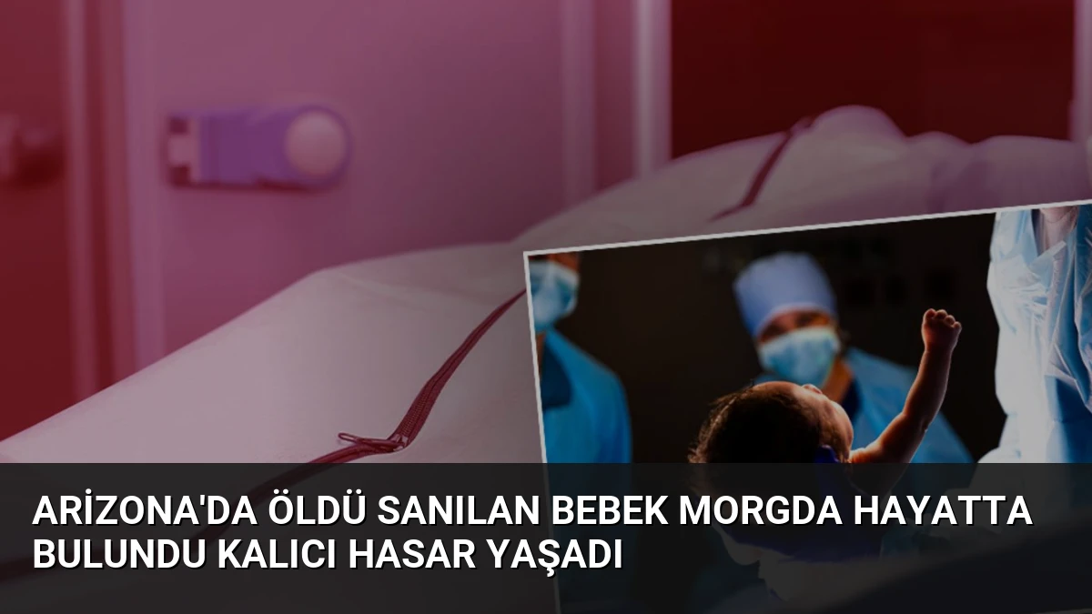 Arizona’da Öldü Sanılan Bebek Morgda Hayatta Bulundu Kalıcı Hasar Yaşadı